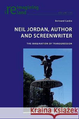 Neil Jordan, Author and Screenwriter: The Imagination of Transgression Bertrand Cardin 9781800799233 Peter Lang (JL) - książka