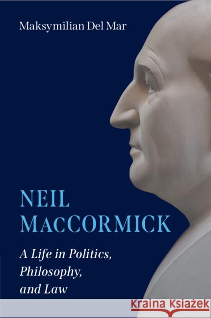 Neil MacCormick: A Life in Politics, Philosophy, and Law Maksymilian (Queen Mary University of London) Del Mar 9781009609883 Cambridge University Press - książka