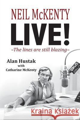 Neil McKenty Live - The lines are still blazing Alan Hustak, Catharine McKenty 9781611531855 Torchflame Books - książka