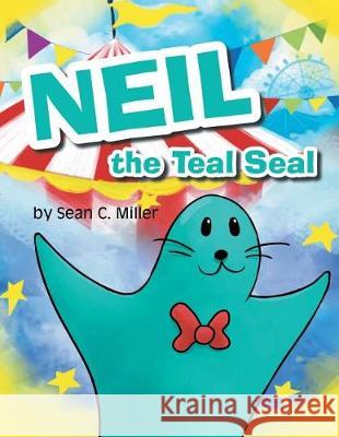 Neil the Teal Seal Sean C Miller 9781640270268 Page Publishing, Inc. - książka