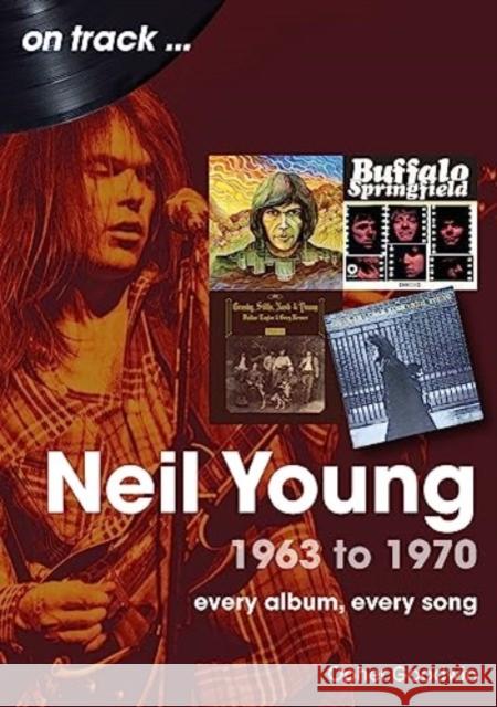 Neil Young 1963 to 1970: Every Album, Every Song Opher Goodwin 9781789522983 Sonicbond Publishing - książka