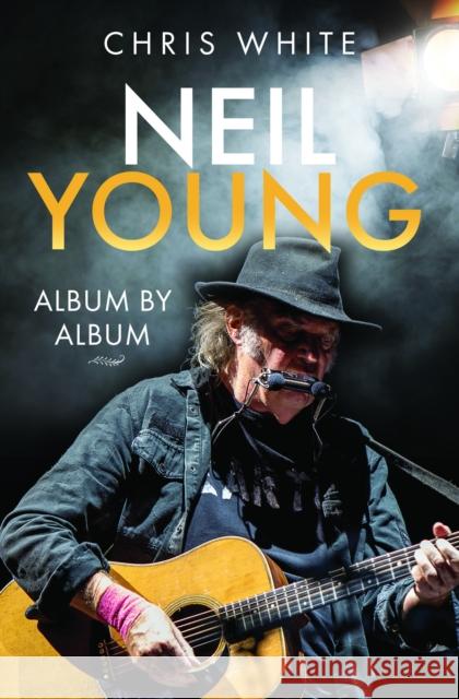 Neil Young: Album by Album Chris White 9781399068185 Pen & Sword Books Ltd - książka