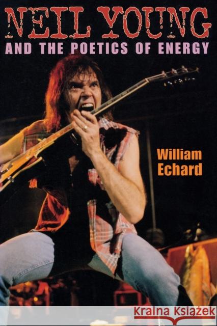 Neil Young and the Poetics of Energy William Echard 9780253217684 Indiana University Press - książka