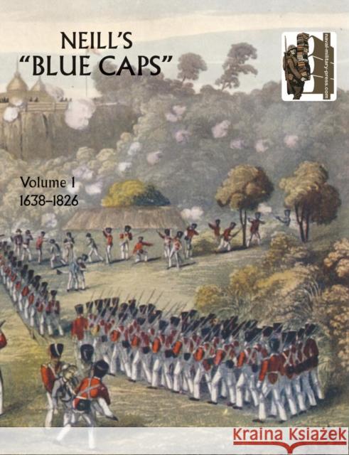Neill's 'Blue Caps': v. 1: 1639-1826 H. C. Colonel Wylly 9781845742843 Naval & Military Press Ltd - książka