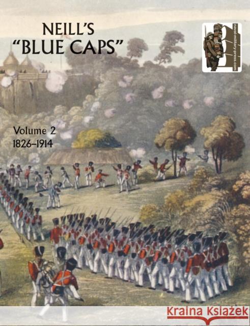 Neill's 'Blue Caps': v. 2: 1826-1914 H. C. Colonel Wylly 9781845742850 Naval & Military Press Ltd - książka