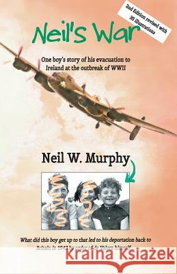 Neil's War: One Boy's Story of His Evacuation to Ireland at the Outbreak of WWII Neil William Murphy 9780954451851 RoseTintedSpecs Imprint - książka