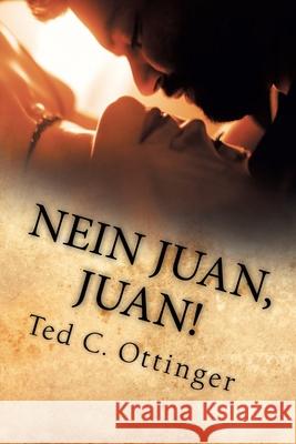 Nein Juan, Juan! Ted C. Ottinger 9781669818021 Xlibris Us - książka