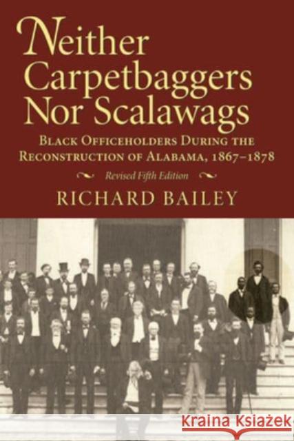 Neither Carpetbaggers Nor Scalawags: Black Officeholders During the Reconstruction of Alabama 1867-1878 Richard Bailey 9781588381897 NewSouth - książka