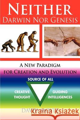 Neither Darwin Nor Genesis: A New Paradigm for Creation and Evolution Moyle Msc D., David 9780595395101 iUniverse - książka