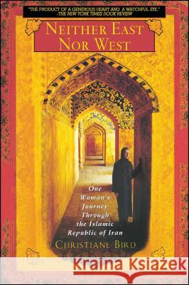 Neither East Nor West: One Woman's Journey Through the Islamic Republic of Iran Bird, Christiane 9780671027568 Washington Square Press - książka