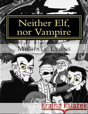 Neither Elf, nor Vampire Michael Lyons Michael Lyons 9781517482312 Createspace Independent Publishing Platform - książka