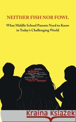 Neither Fish nor Fowl: What Middle School Parents Need to Know in Today's Challenging World Donna DeMarco 9781480881037 Archway Publishing - książka