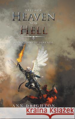 Neither Heaven nor Hell: Reflections of Darkness Ann Drighton 9781684705986 Lulu Publishing Services - książka