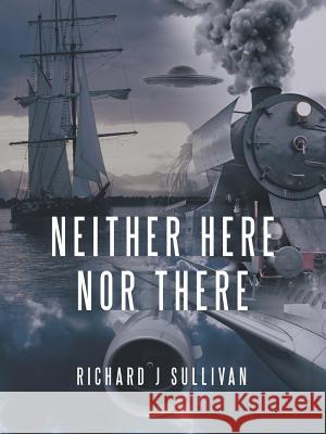 Neither Here nor There Richard J Sullivan 9781489714305 Liferich - książka