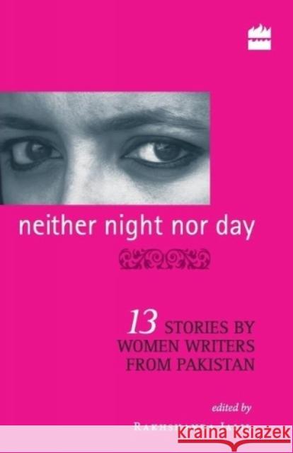 Neither Night Nor Day: 13 Stories By Women Writers From Pakistan -pb Rakhshanda Jalil 9788172236915 HarperCollins India - książka