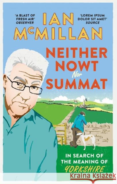 Neither Nowt Nor Summat: In search of the meaning of Yorkshire Ian McMillan 9780091959968 Ebury Publishing - książka