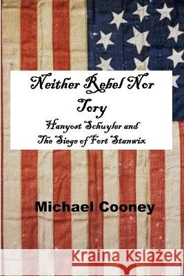 Neither Rebel Nor Tory Michael Cooney 9780615177496 Wilderness Hill Publishers - książka