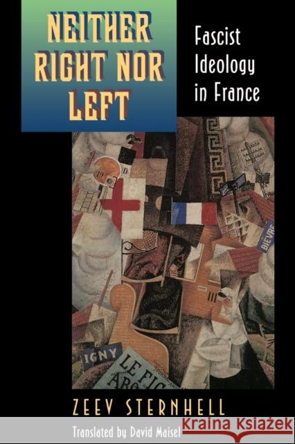 Neither Right Nor Left: Fascist Ideology in France Sternhell, Zeev 9780691006291 Princeton University Press - książka