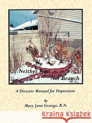 Neither Root Nor Branch: The Disaster Manual for Depression Grange R. N., Mary Jane 9781426936272 Trafford Publishing - książka