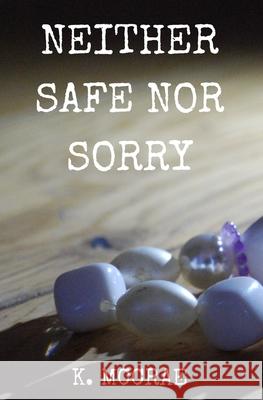 Neither Safe Nor Sorry K. McCrae 9781838032210 K. McCrae Books - książka
