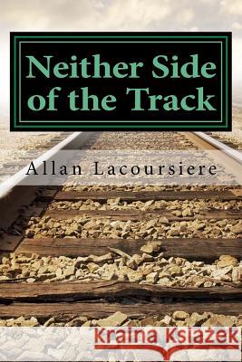 Neither Side of the Track Allan Lacoursiere 9781499707021 Createspace - książka