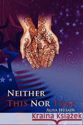 Neither This Nor That Aliya Husain (Professor of Pathology University of Chicago Hospitals Chicago Illinois) 9780557223022 Lulu.com - książka