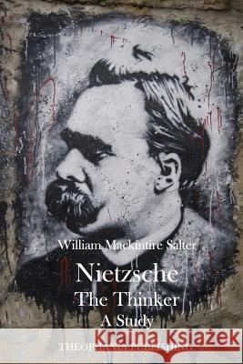 Neitzsche The Thinker: A Study Salter, William Mackintire 9781519564436 Createspace Independent Publishing Platform - książka