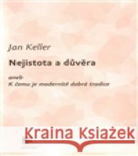 Nejistota a důvěra aneb K čemu je modernitě dobrá tradice Jan Keller 9788074190025 SLON - książka