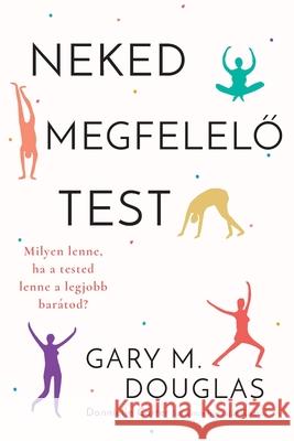 Neked megfelelő test (Hungarian) Gary M. Douglas Donnielle Carter 9781634936866 Access Consciousness Publishing Company - książka