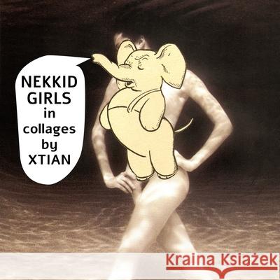 Nekkid Girls in collages by Xtian Kristian Eldritch 9781471770838 Lulu.com - książka