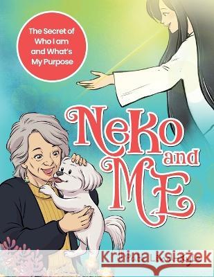 Neko and Me: The Secret of Who I am and What\'s My Purpose Patt M. Lind-Kyle 9781736106648 Dancing Raven & Co - książka