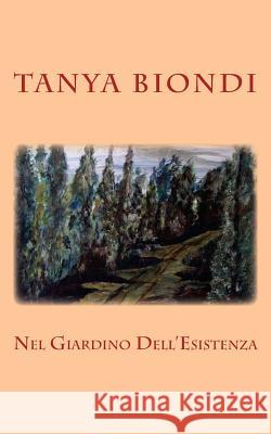 Nel Giardino Dell'Esistenza Biondi, Tanya 9781502757586 Createspace - książka