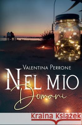 Nel mio domani Valentina Perrone 9798585865978 Independently Published - książka