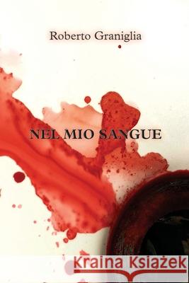 Nel mio sangue Graniglia, Roberto 9781731485014 Independently Published - książka