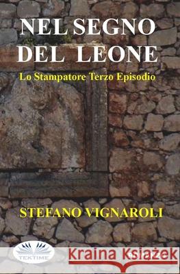 Nel Segno Del Leone: Lo Stampatore - Terzo Episodio Stefano Vignaroli 9788835403685 Tektime - książka