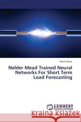 Nelder Mead Trained Neural Networks For Short Term Load Forecasting Nawaz Aamir 9783659747489 LAP Lambert Academic Publishing - książka