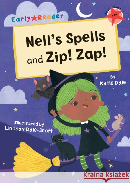 Nell's Spells and Zip! Zap!: (Red Early Reader) Katie Dale 9781848864399 Maverick Arts Publishing - książka