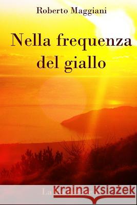 Nella frequenza del giallo Maggiani, Roberto 9781539918066 Createspace Independent Publishing Platform - książka