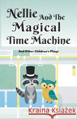 Nellie and the Magical Time Machine: and other children's plays Christina Hamid   9780228821090 Tellwell Talent - książka