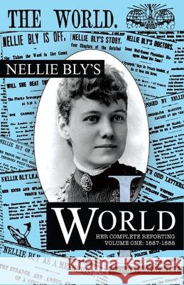 Nellie Bly's World: Her Complete Reporting 1887-1888 Nellie Bly, David Blixt, David Blixt 9781944540890 Sordelet Ink - książka