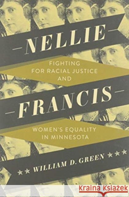 Nellie Francis: Fighting for Racial Justice and Women's Equality in Minnesota William D. Green 9781517910709 University of Minnesota Press - książka