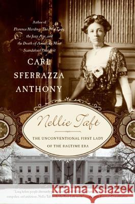 Nellie Taft: The Unconventional First Lady of the Ragtime Era Carl Sferrazza Anthony 9780060513832 Harper Perennial - książka