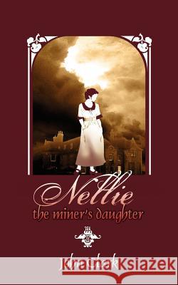 Nellie: The Miner's Daughter John Clark 9781844018840 New Generation Publishing - książka