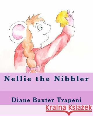 Nellie the Nibbler Diane Baxter Trapeni Alexa Jakiela Kenneth Ston 9781719024488 Createspace Independent Publishing Platform - książka