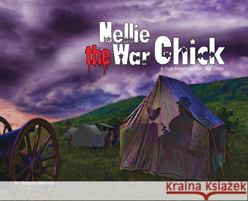 Nellie The War Chick: A true Civil War Story Gregory Newson 9780578632674 Newson Publishing, Inc. - książka