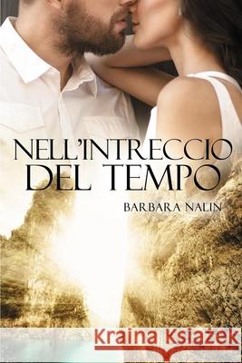 Nell'Intreccio del Tempo Barbara Nalin 9781731551948 Independently Published - książka