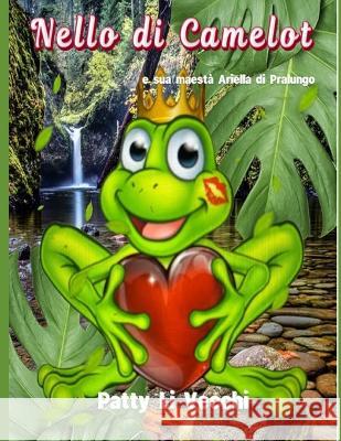 NELLO DI CAMELOT e Sua Maestà Ariella di Pralungo Patty Li Vecchi, Giusy Viro 9798432080080 Independently Published - książka