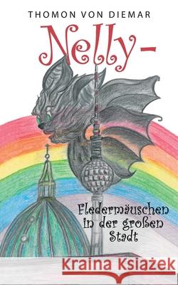 Nelly - Fledermäuschen in der großen Stadt Thomon Von Diemar 9783748199373 Books on Demand - książka