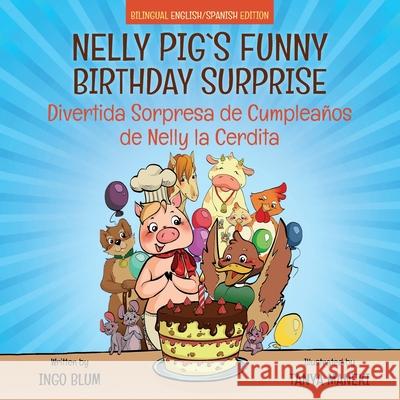 Nelly Pig's Funny Birthday Surprise - Divertida Sorpresa de Cumpleaños de Nelly la Cerdita: Bilingual Children's Picture Book English-Spanish Ingo Blum, Tanya Maneki 9781717843616 Independently Published - książka