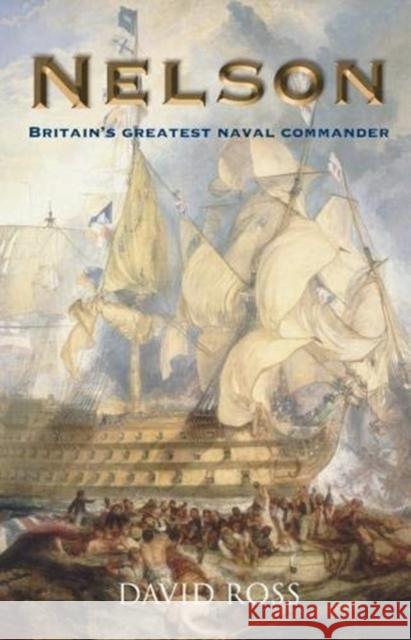 Nelson: Britain's Greatest Naval Commander David Ross   9781849344944 The Gresham Publishing Co. Ltd - książka